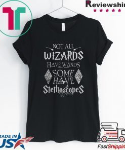 Not all wizards have wands some have Stethoscopes Harry Potter Gift T-Shirt