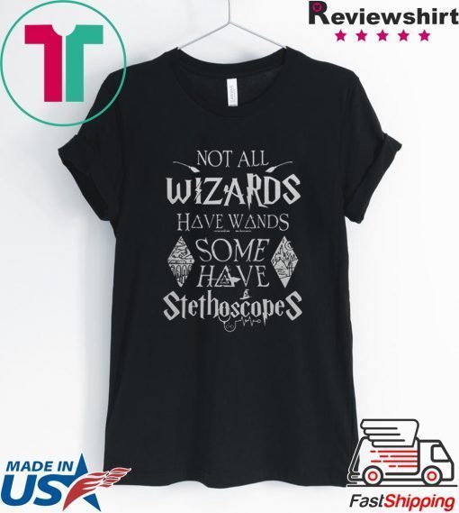 Not all wizards have wands some have Stethoscopes Harry Potter Gift T-Shirt