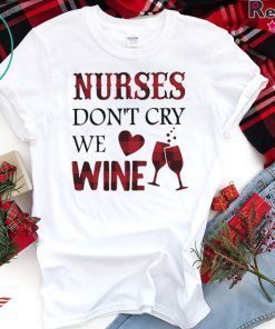 Nurses Don’t Cry We Wine Gift T-Shirt