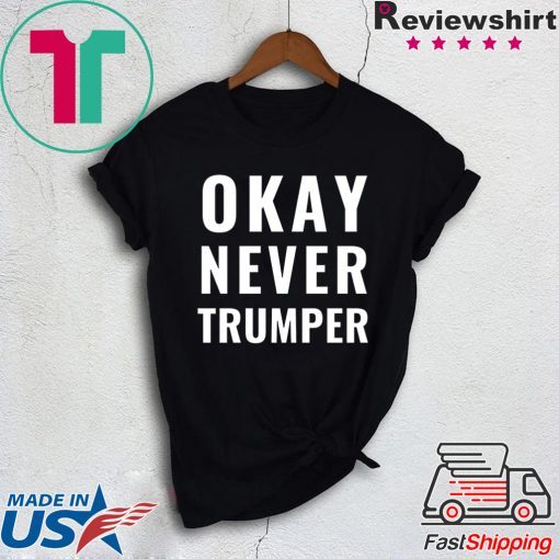 OK Never Trumper Funny President Trump Gift T-Shirt