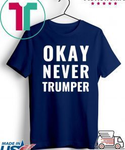 OK Never Trumper President Donald Trump Shirt