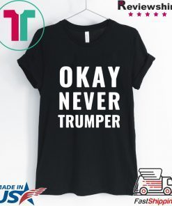 OK Never Trumper President Donald Trump Shirt