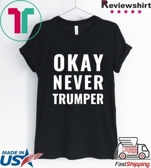 OK Never Trumper President Donald Trump Shirt