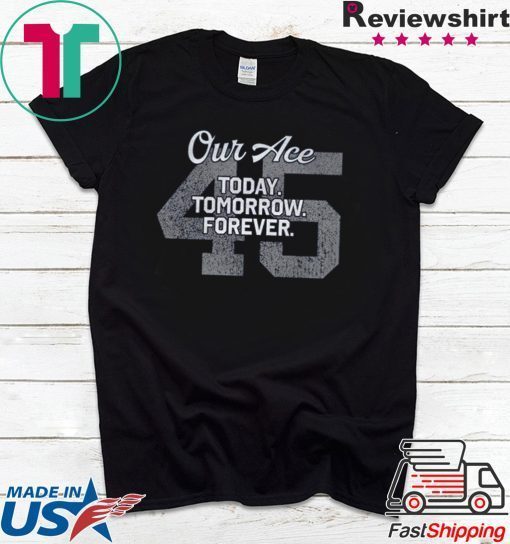 Our Ace Today Tomorrow Forever 45 Gift T-Shirt