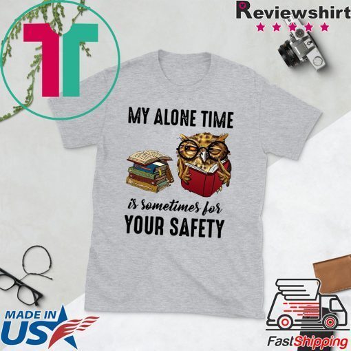 Owl My Alone Time Is Sometimes For Your Safety Gift T-Shirts