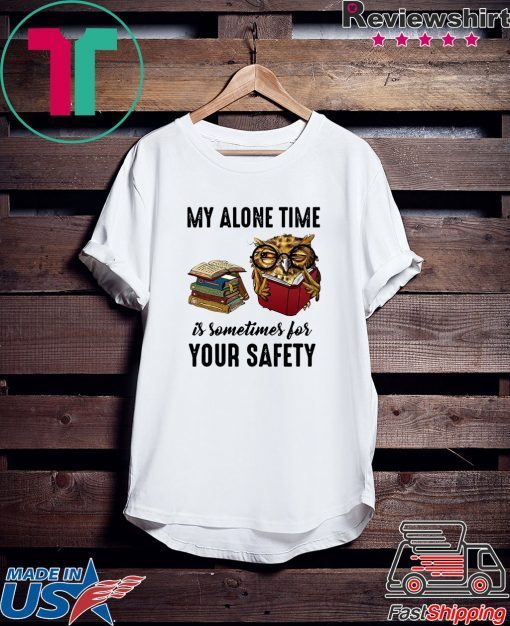 Owl My Alone Time Is Sometimes For Your Safety Gift T-Shirts