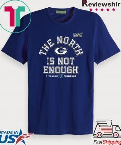 Packers The North Is Not Enough Gift T-Shirt