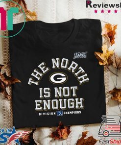 Packers The North Is Not Enough Gift T-Shirt