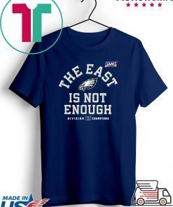 Philadelphia Eagles Division Champions The East Is Not Enough Gift T-Shirts