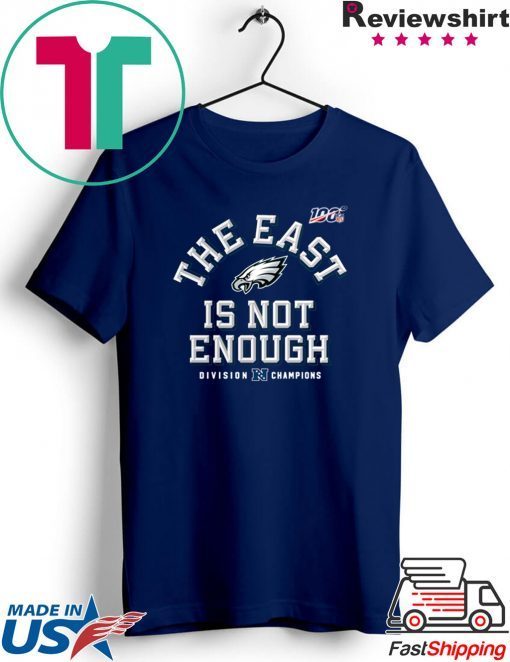 Philadelphia Eagles Division Champions The East Is Not Enough Gift T-Shirts