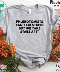 Phlebotomists can’t fix stupid but we take stab at it Gift T-Shirt