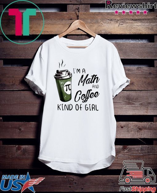 Pi Coffee I’m A Math And Coffee Kind Of Girl Gift T-Shirt