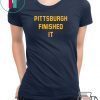 Pittsburgh Finished It Offcial Shirts