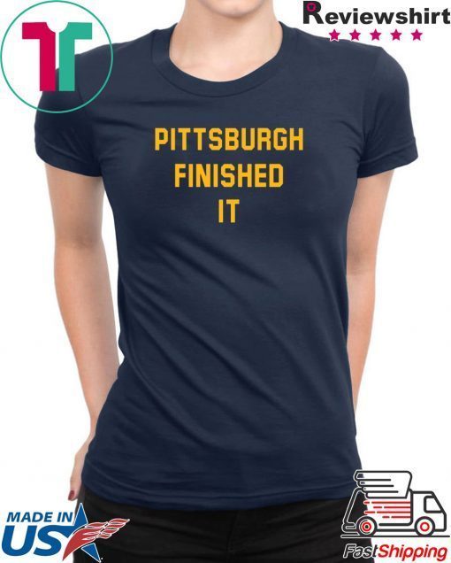 Pittsburgh Finished It Offcial Shirts