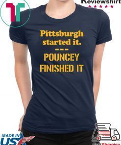 Pittsburgh Started It Shirt Pouncey Finished It Funny Shirts