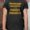 Pittsburgh Started It Shirt Pouncey Finished It Funny Shirts