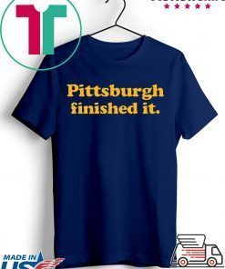 Pittsburgh finished it Tee T-Shirt