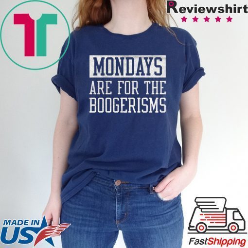 Mondays Are For The Boogerisms Shirts