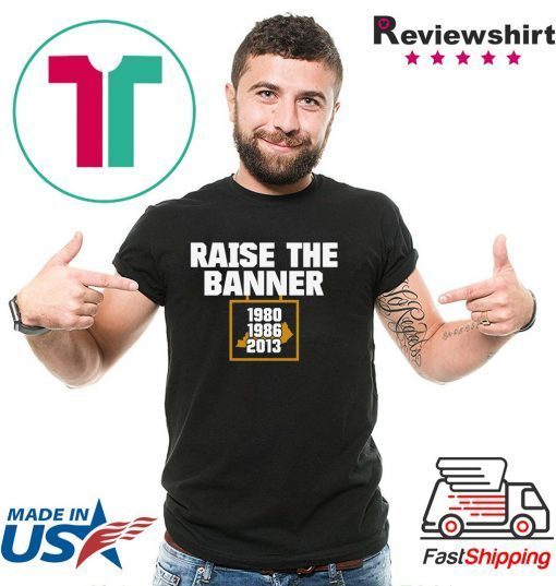 Raise The Banne Shirts