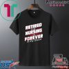 Retired But Nursing Is Forever In My Blood Funny T-Shirt