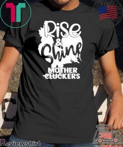 Rise & Shine Mother Cluckers Unisex T-Shirts