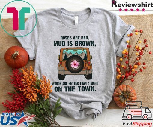 Roses Are Red Mud Is Brown Woods Are better Than A Night On The Town Gift T-Shirt