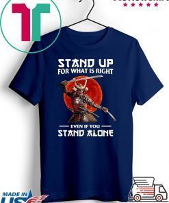 Samurai Stand Up For What Is Right Even If You Stand Alone Gift T-Shirt