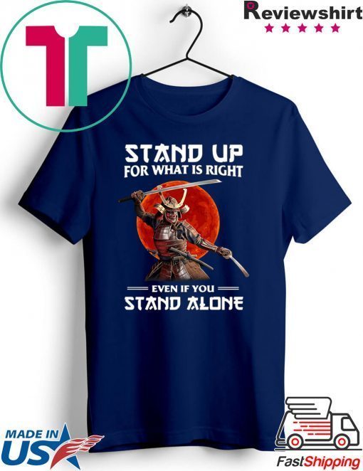 Samurai Stand Up For What Is Right Even If You Stand Alone Gift T-Shirt