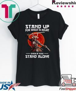 Samurai Stand Up For What Is Right Even If You Stand Alone Gift T-Shirt