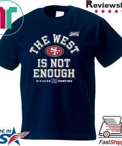 San Francisco 49ers The West Is Not Enough Gift T-Shirt