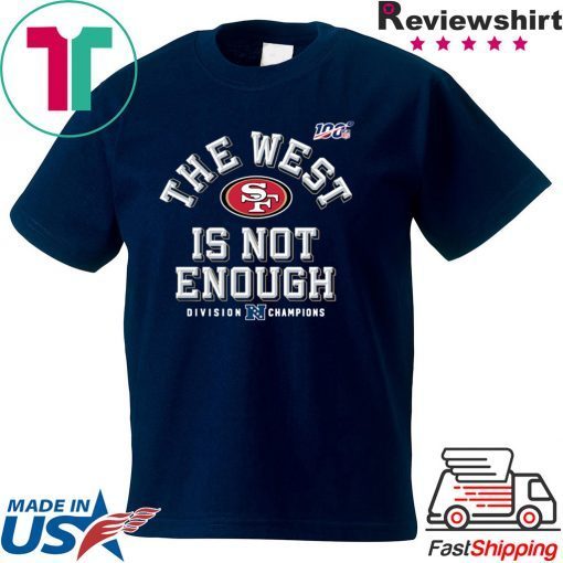 San Francisco 49ers The West Is Not Enough Gift T-Shirt