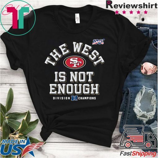 San Francisco 49ers The West Is Not Enough Gift T-Shirt