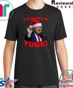 Santa Trump It’s Gonna Be Yuge 2020 Shirt