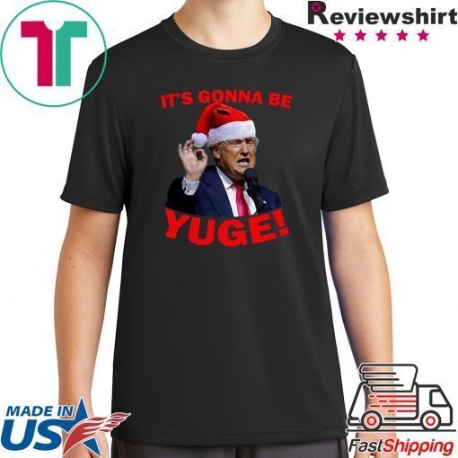 Santa Trump It’s Gonna Be Yuge 2020 Shirt