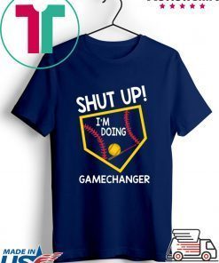 Shut Up I’m Doing Game Changer Gift T-Shirt