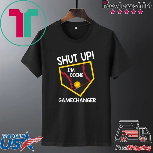 Shut Up I’m Doing Game Changer Gift T-Shirt