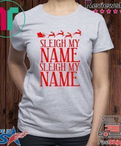Sleigh My Name Christmas Gift T-Shirts