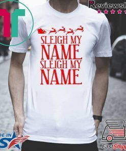 Sleigh My Name Christmas Gift T-Shirts