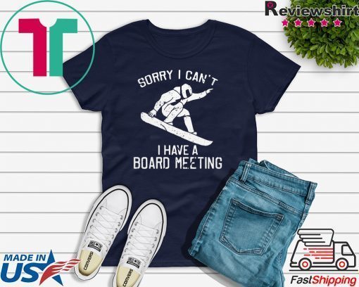 Sorry I can’t I have a board meeting Gift T-Shirt