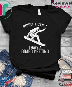 Sorry I can’t I have a board meeting Gift T-Shirt