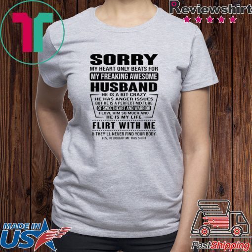 Sorry My Heart Only Beats For My Freaking Awesome Husband He Is A Bit Crazy 2020 T-Shirt