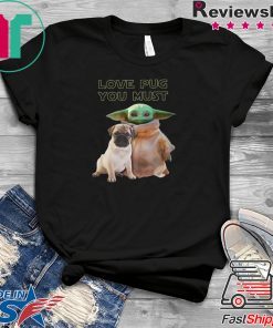 Star Wars Baby Yoda Love Pug You Must Gift T-Shirts