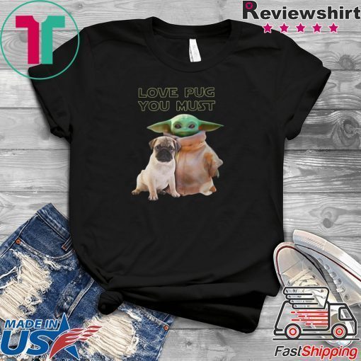 Star Wars Baby Yoda Love Pug You Must Gift T-Shirts