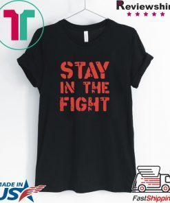 Stay in the Fight Gift T-Shirt