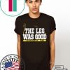 THE LEG WAS GOOD 2020 T-SHIRT