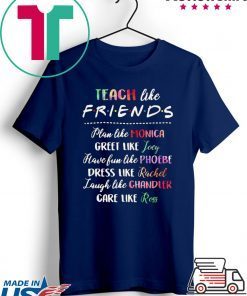 Teach like friends plan like Mocica greet like Joey Phoebe Gift T-Shirt