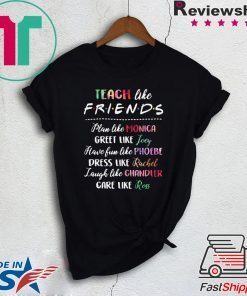 Teach like friends plan like Mocica greet like Joey Phoebe Gift T-Shirt