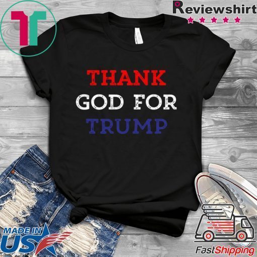 Thank God For Donald Trump Gift T-Shirts