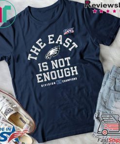 The East Is Not Enough Philadelphia Eagles Gift T-Shirt