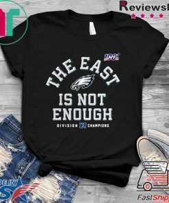 The East Is Not Enough Philadelphia Eagles Gift T-Shirt